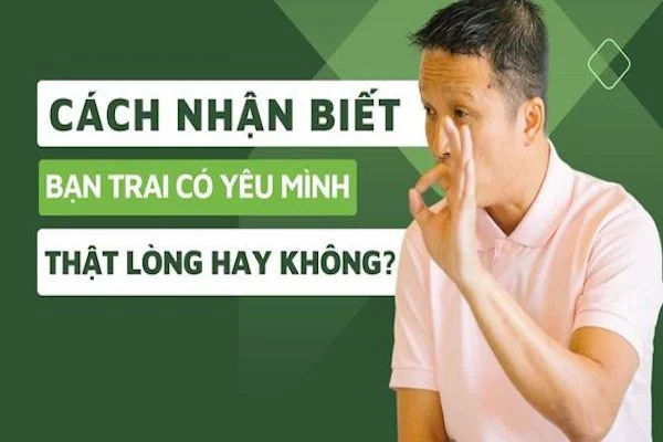 13 cách nhận biết con trai yêu thật lòng, không phải chỉ là thích