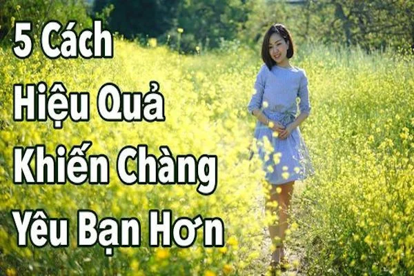 Làm sao để chàng thích mình hơn? 10 bí kíp khiến chàng mê mệt bạn