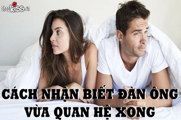 13 cách nhận biết đàn ông vừa quan hệ xong, không thể chối cãi