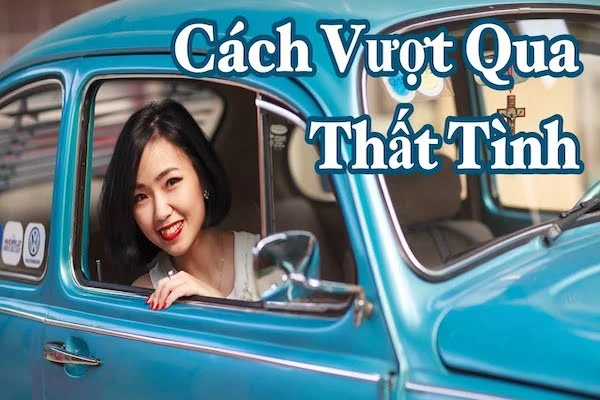 10+ Cách vượt qua giai đoạn chia tay, lấy lại cuộc sống mới