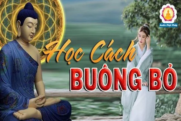 Phật dạy cách quên một người: Học cách buông bỏ lời phật dạy