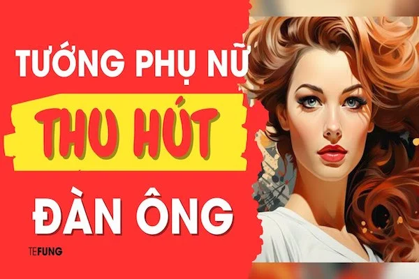 15 Tướng phụ nữ thu hút đàn ông, khiến một lần gặp cả đời say mê