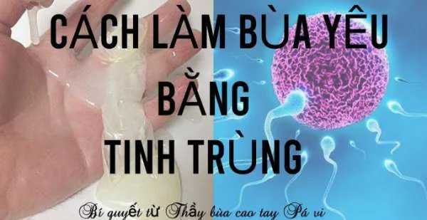 4 Cách làm bùa yêu bằng tinh trùng 99,99%