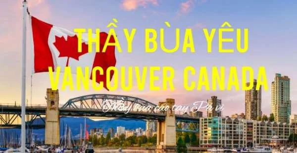 Thầy làm Bùa Yêu ở Vancouver Canada