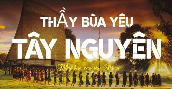 3 Thầy bùa ngải yêu ở Tây Nguyên: Bí quyết giữ chân người yêu