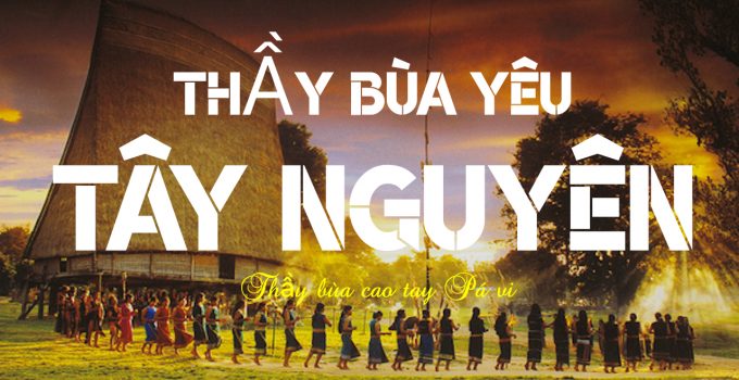 thay bua yeu o tay nguyen